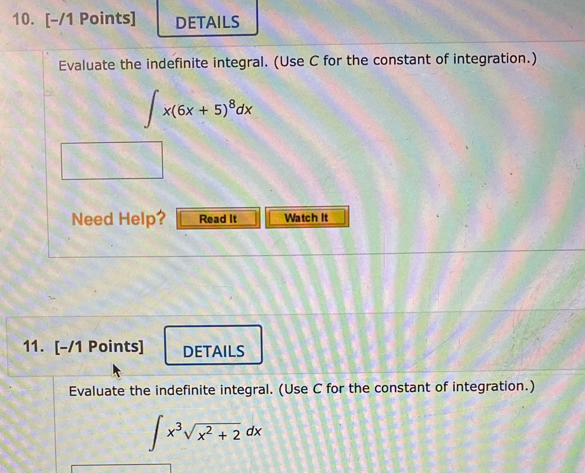  10. [-/1 Points] DETAILS Evaluate the indefinite integral. (Use C for