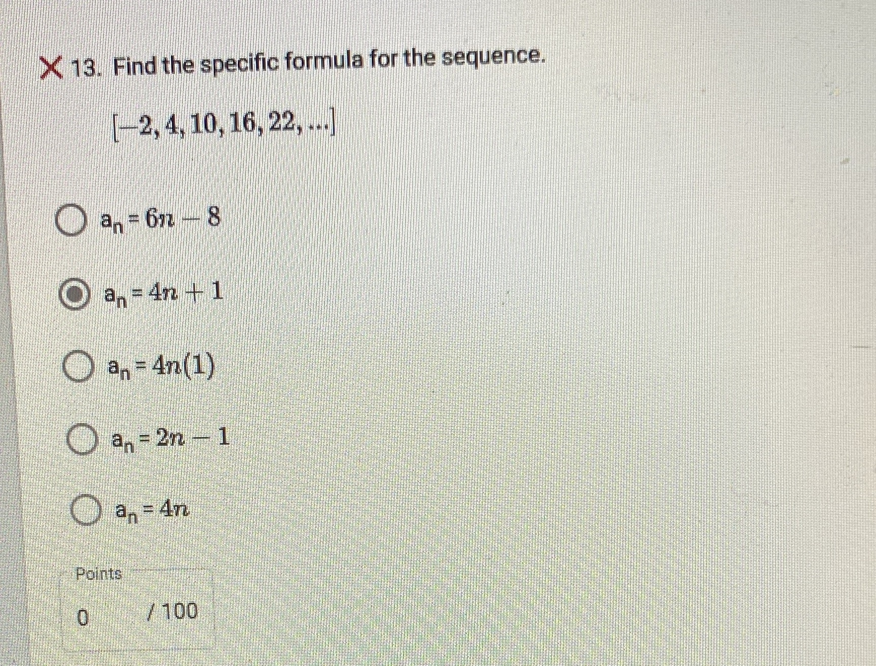 X 13. Find the specific formula for the sequence. [-2, 4,