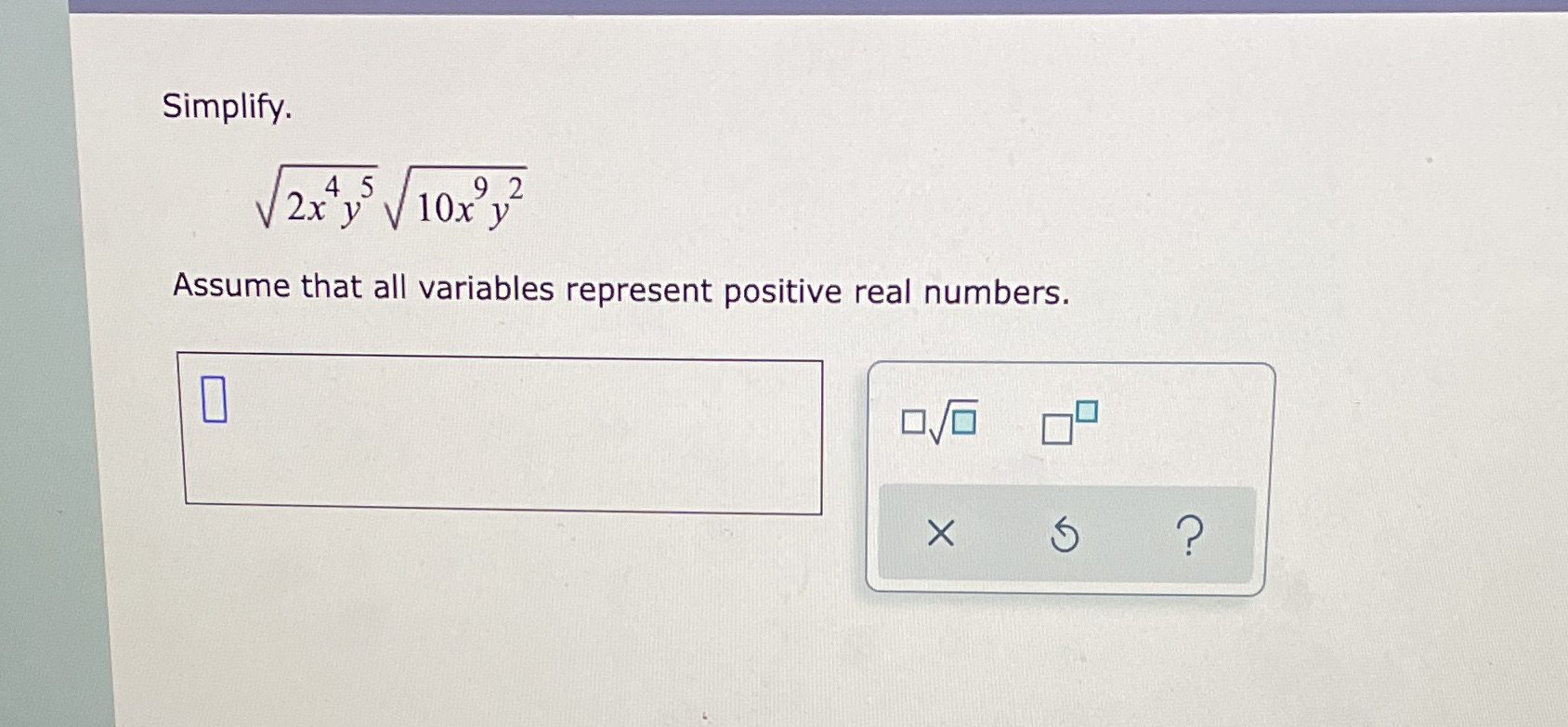  Simplify. 4 5 9 2 V2x y V 10x y Assume