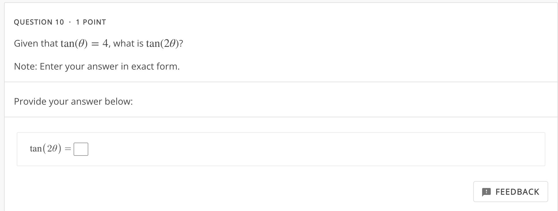 QUESTION 10 - 1 POINT Given that tan(6) = 4, what