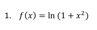 Please teach how to solve 1. f(x) E In (1 + x2)2.