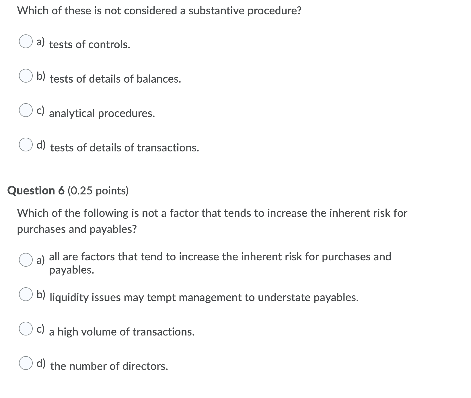 a) vouching recorded payables to supporting documentation. 0 b) confirming payables with