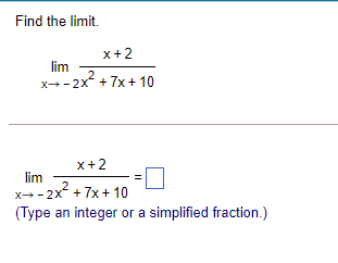  Find the limit. x+ 2 lim X - 2X" +7x +