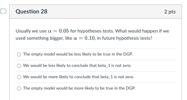 Question 28 2 pts Usually we use o = 0.05 for