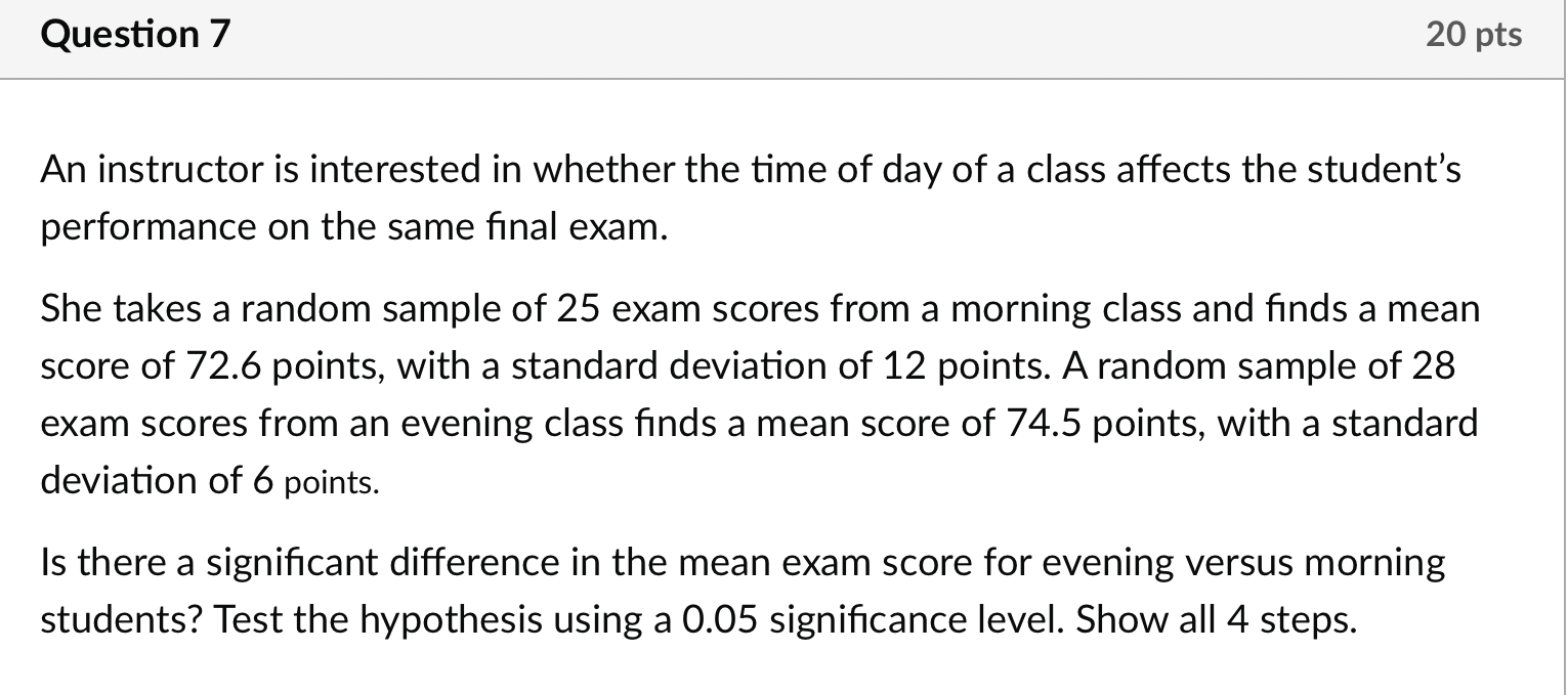 Question 7 20 pts An instructor is interested in whether the