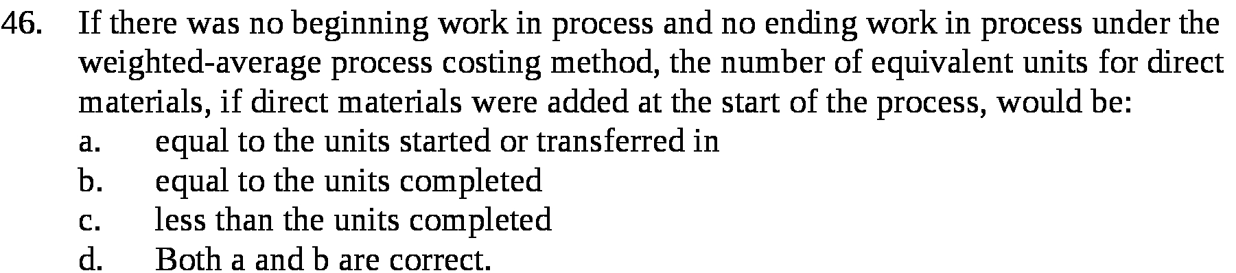  46. If there was no beginning work in process and no