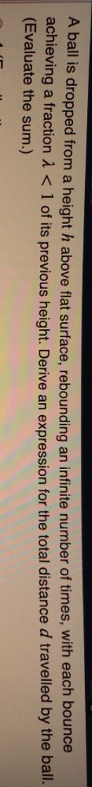 A ball is dropped from a height h above flat surface,