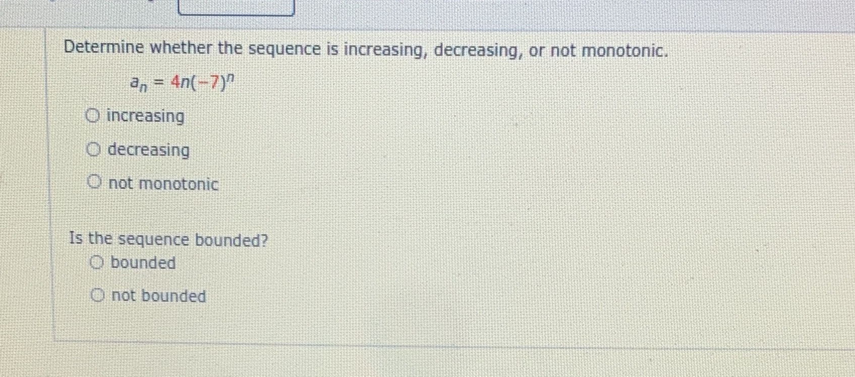 Determine whether the sequence is increasing, decreasing, or not monotonic. an
