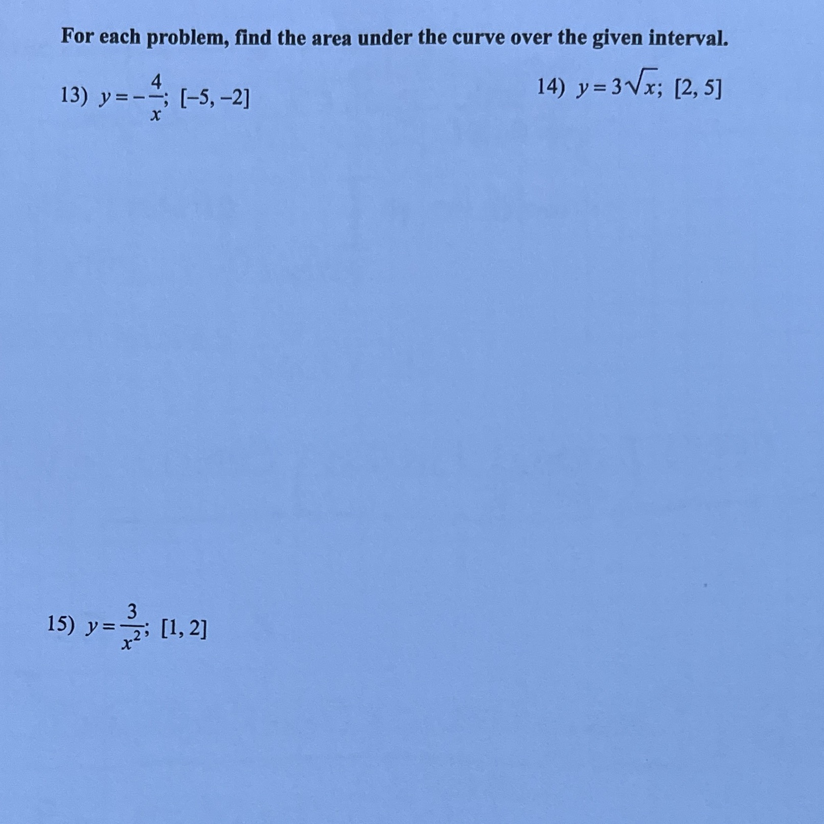  For each problem, find the area under the curve over the