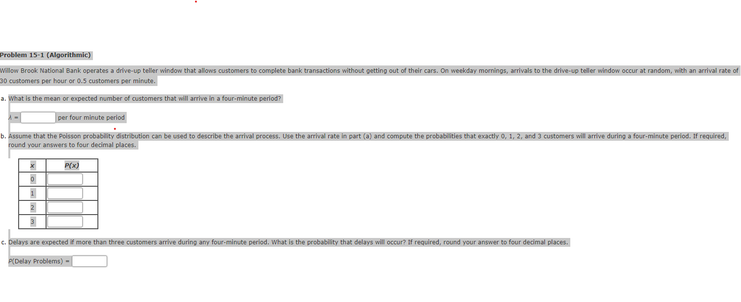 Problem 15-1 (Algorithmic) Willow Brook National Bank operates a drive-up teller