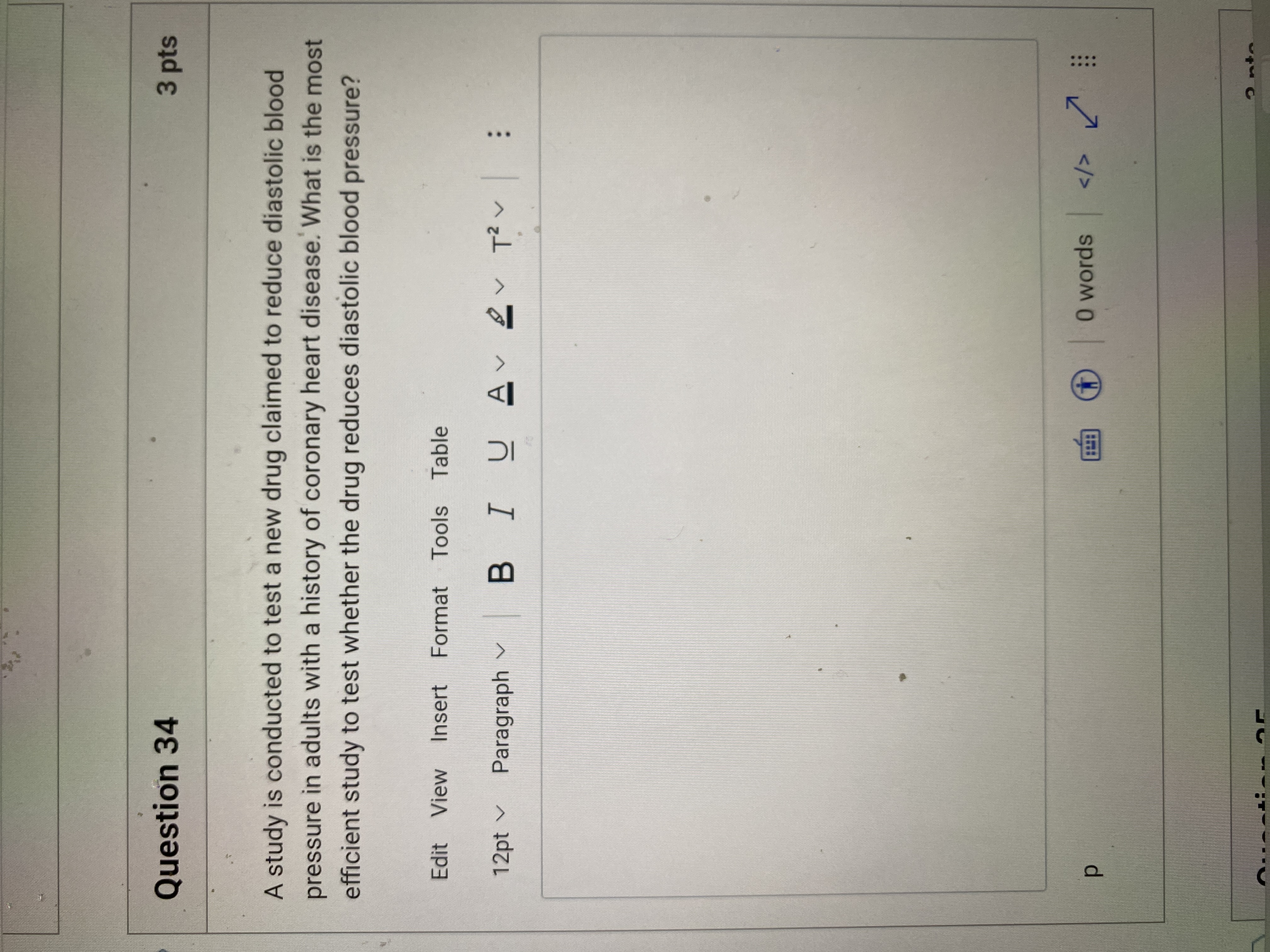  Question 34 3 pts A study is conducted to test a