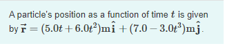  A particle's position as a function of time t is given