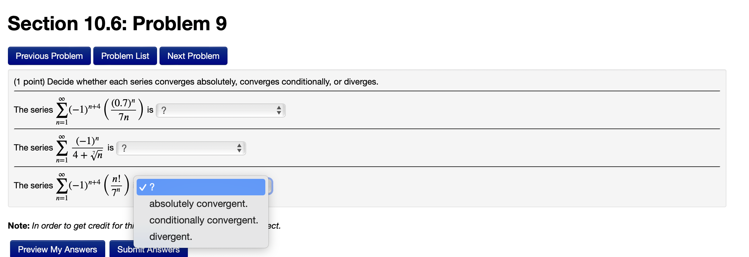  Section 10.6: Problem 9 (1 point) Decide whether each series converges