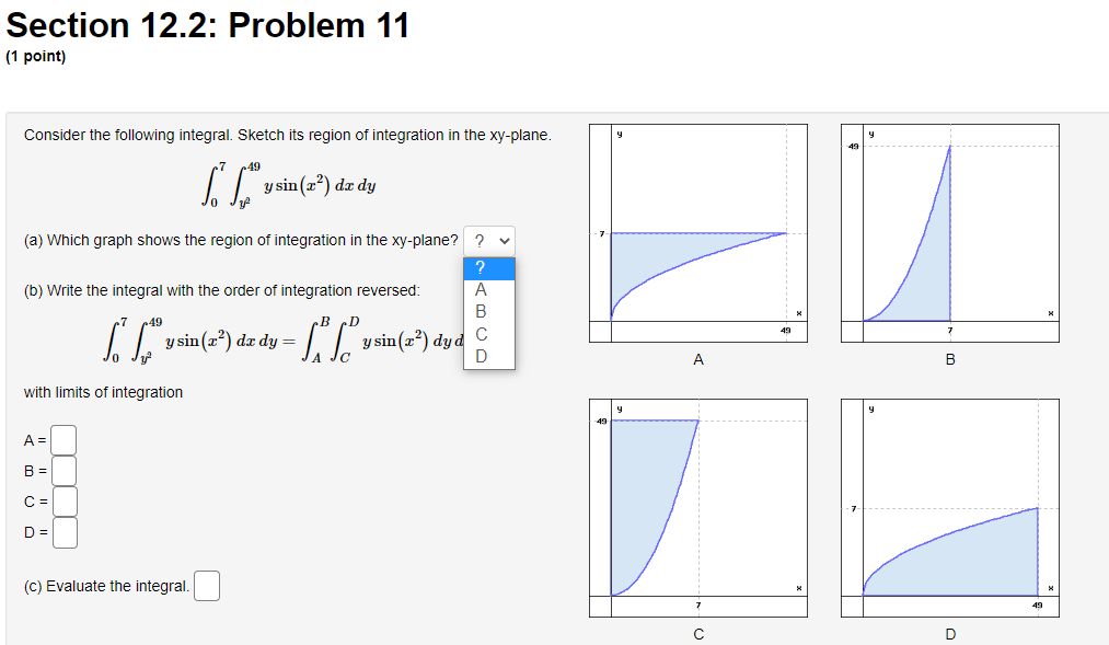 ! Section 12.2: Problem 10 (1 point) Evaluate the integral by reversing