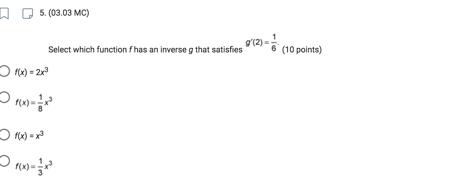 5. (03.03 MC) g' (2) =- Select which function f has