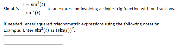 1. 1 - sin (t) Simplify to an expression involving a single
