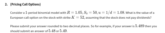  2. (Pricing Call Options) Consider a 1-period binomial model with R
