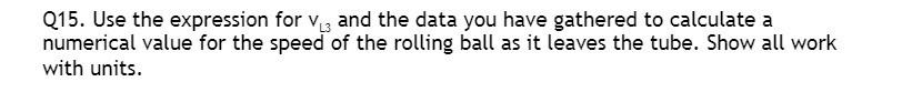  Q15. Use the expression for v, and the data you have