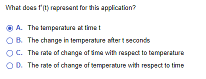 please choose the correct answer. What does f'(t) represent for this application?