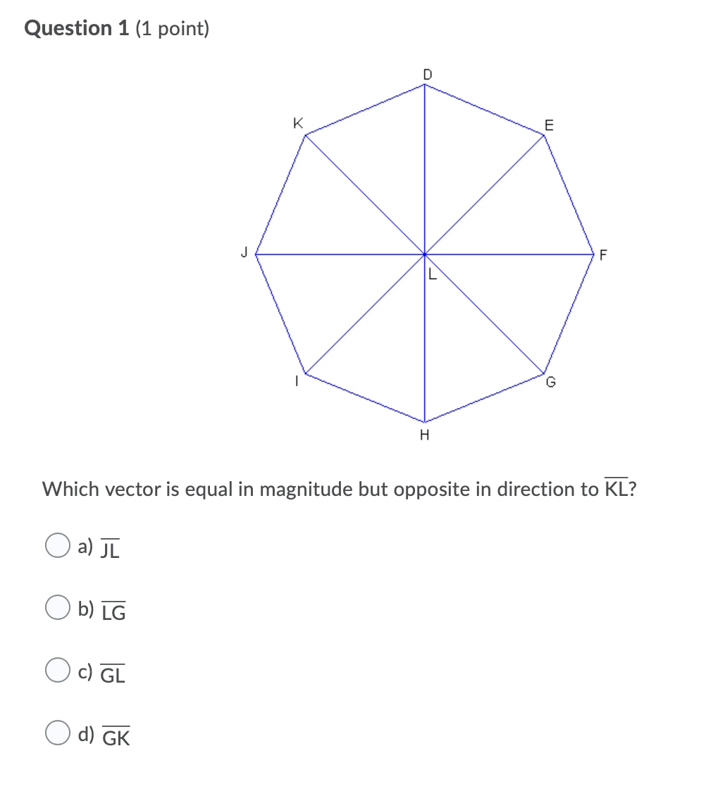  Question 1 (1 point) D K E F G H Which