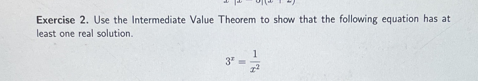 Exercise 2. Use the Intermediate Value Theorem to show that the following