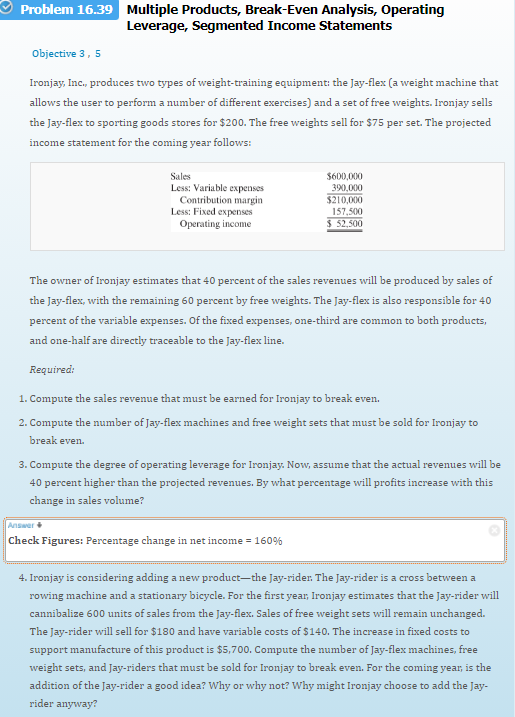 Problem 16.39 Multiple Products, Break-Even Analysis, Operating Leverage, Segmented Income Statements
