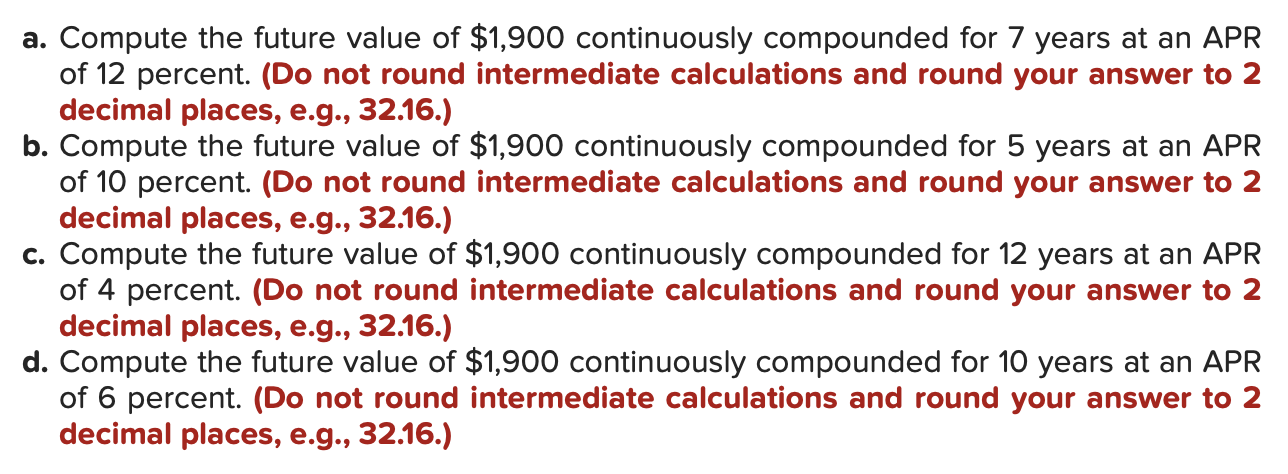 Please compute . Compute the future value of $1,900 continuously compounded for