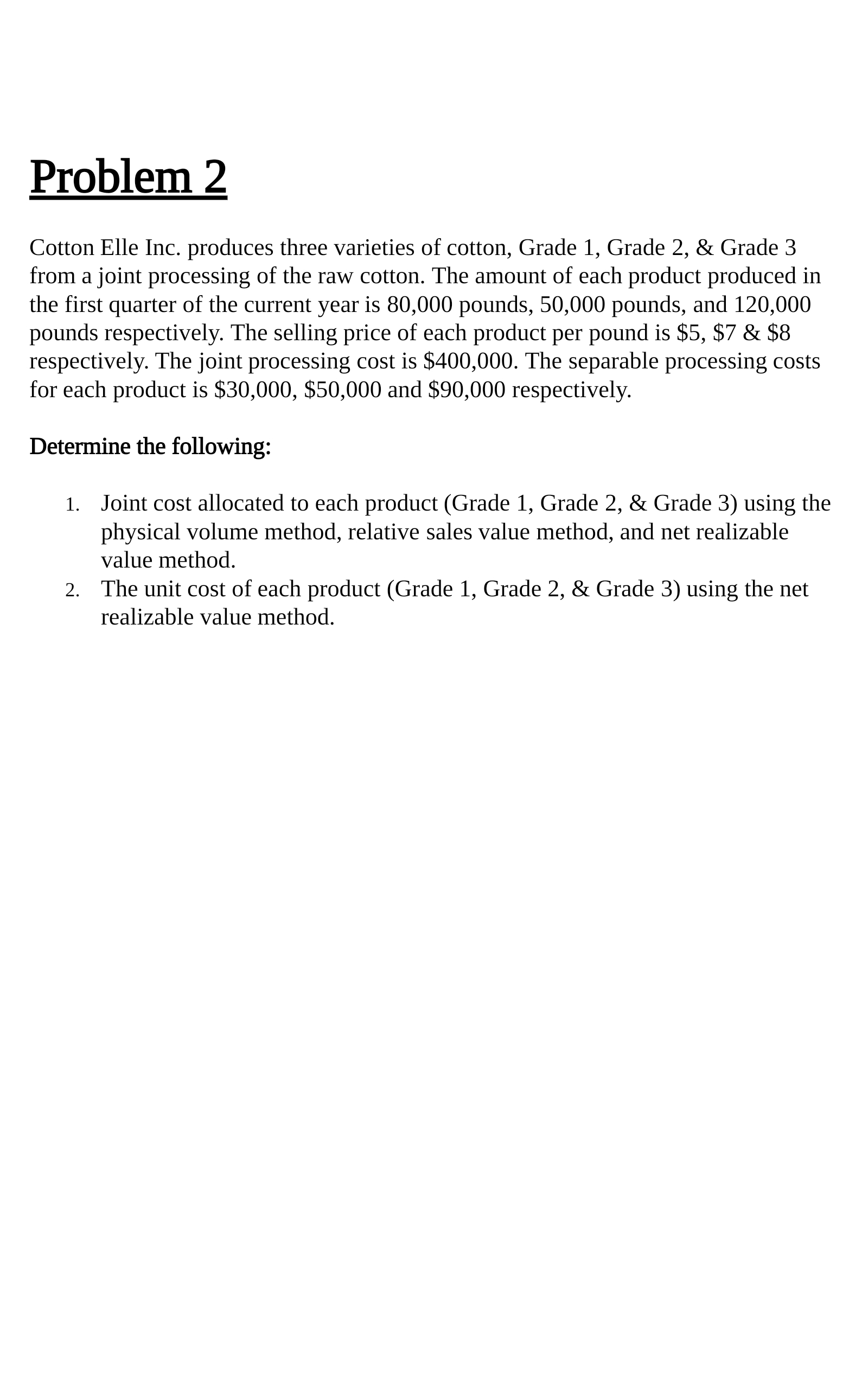 Please show work. Thank you. Problem 2 Cotton Elle Inc. produces three