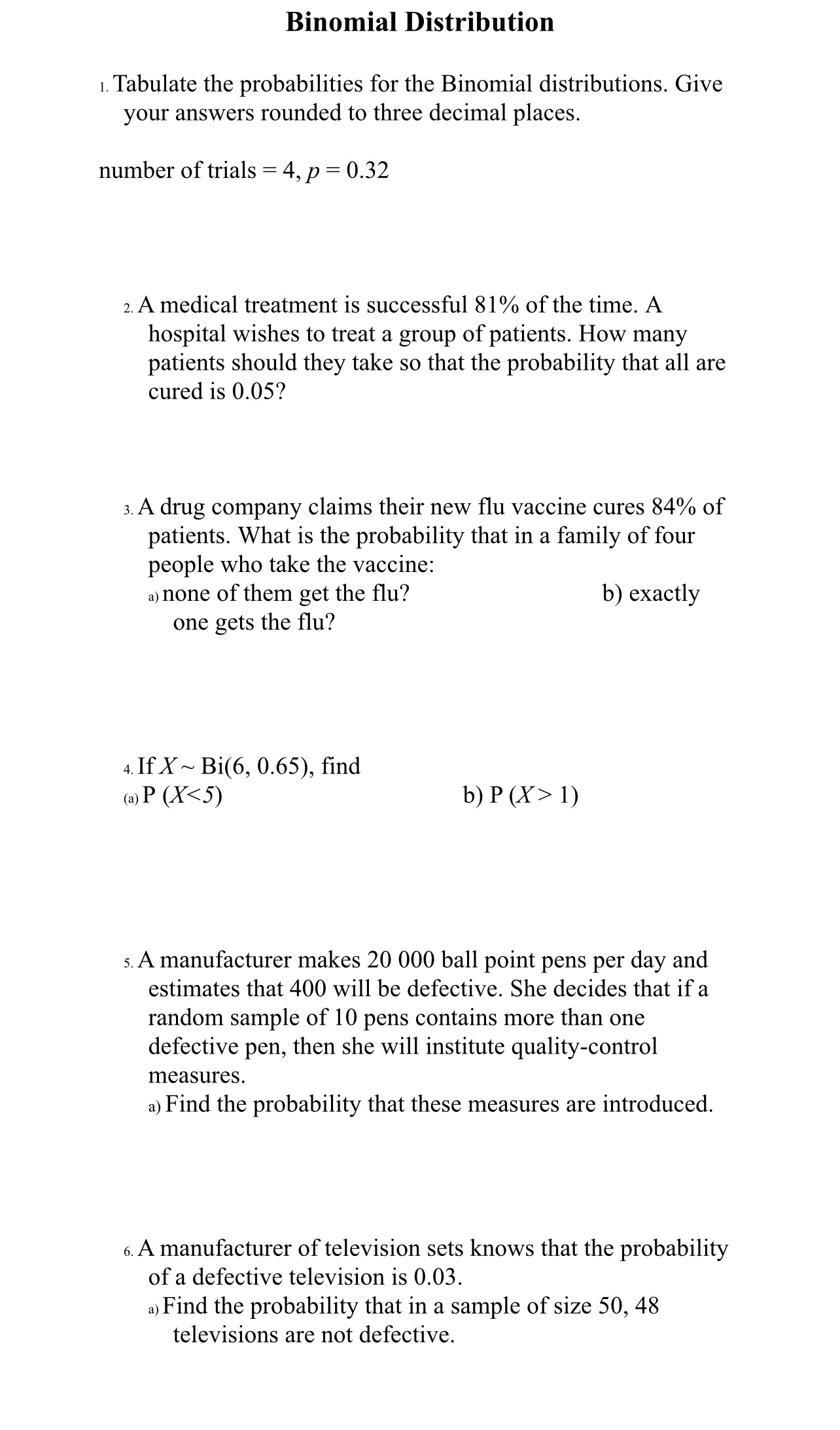 Binomial Distribution 1. Tabulate the probabilities for the Binomial distributions. Give
