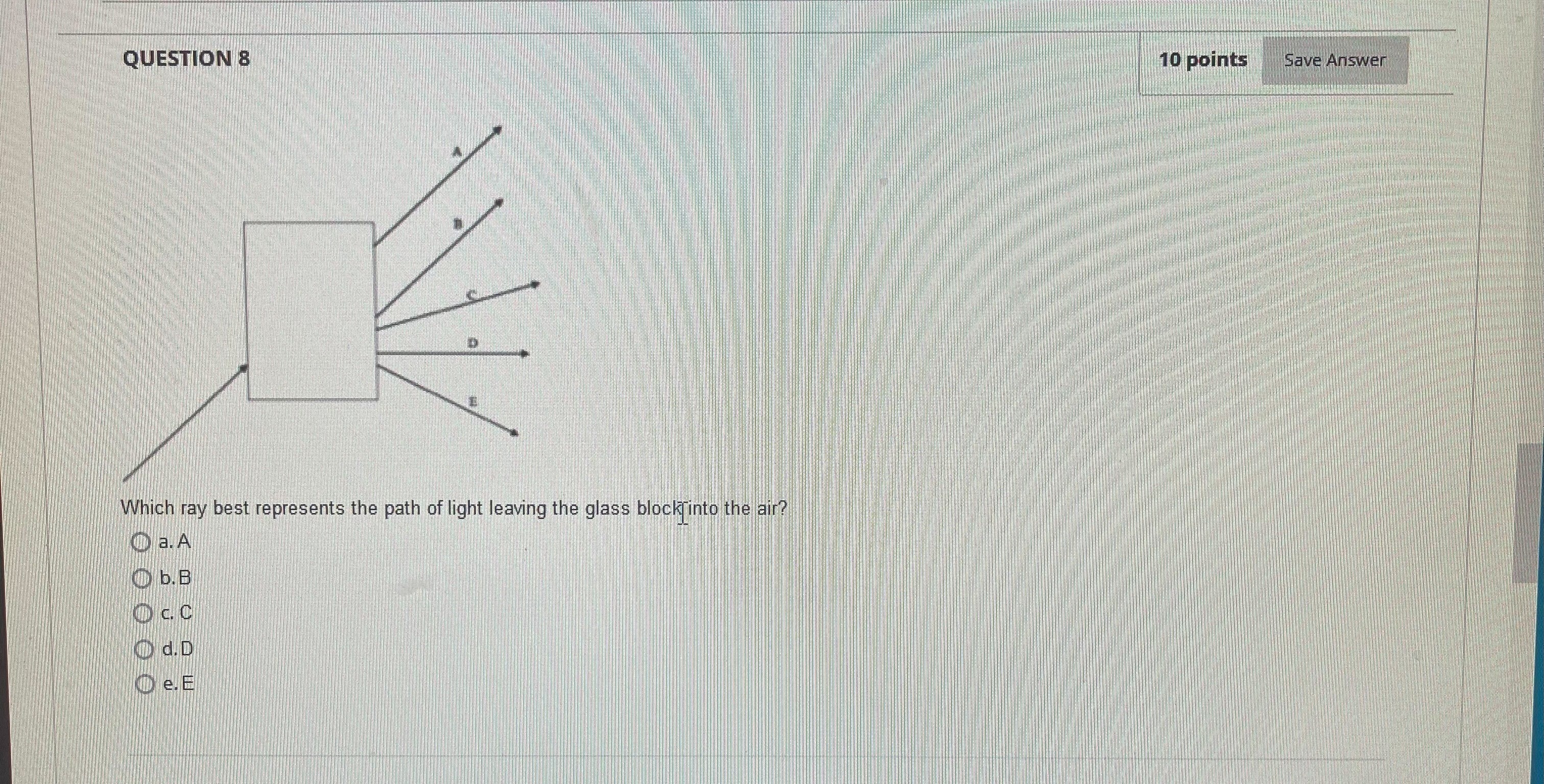 QUESTION 8 10 points Save Answer Which ray best represents the