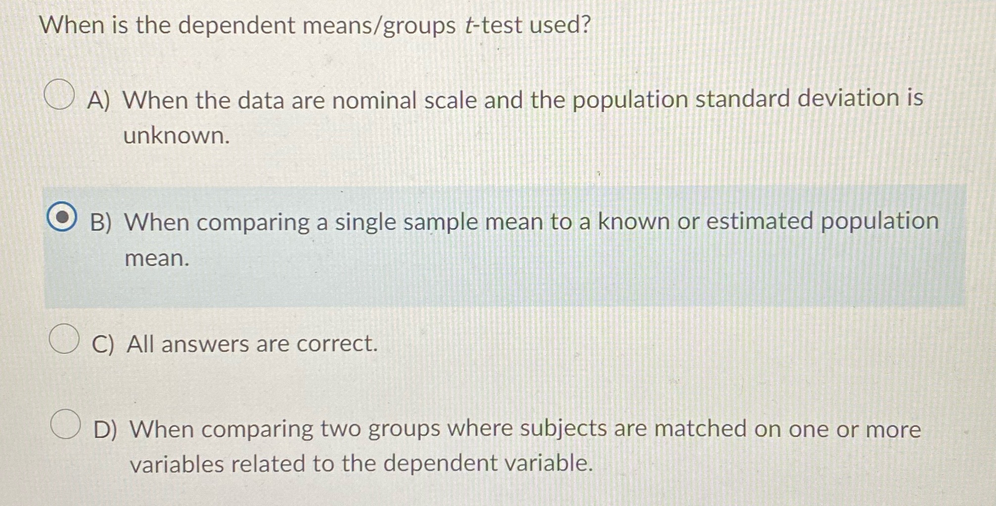 MULTIPLE CHOICE 3 When is the dependent means/groups t-test used? (A) When
