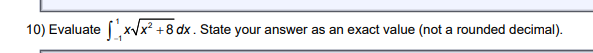 Evaluate dx . State your answer as an exact value (not a
