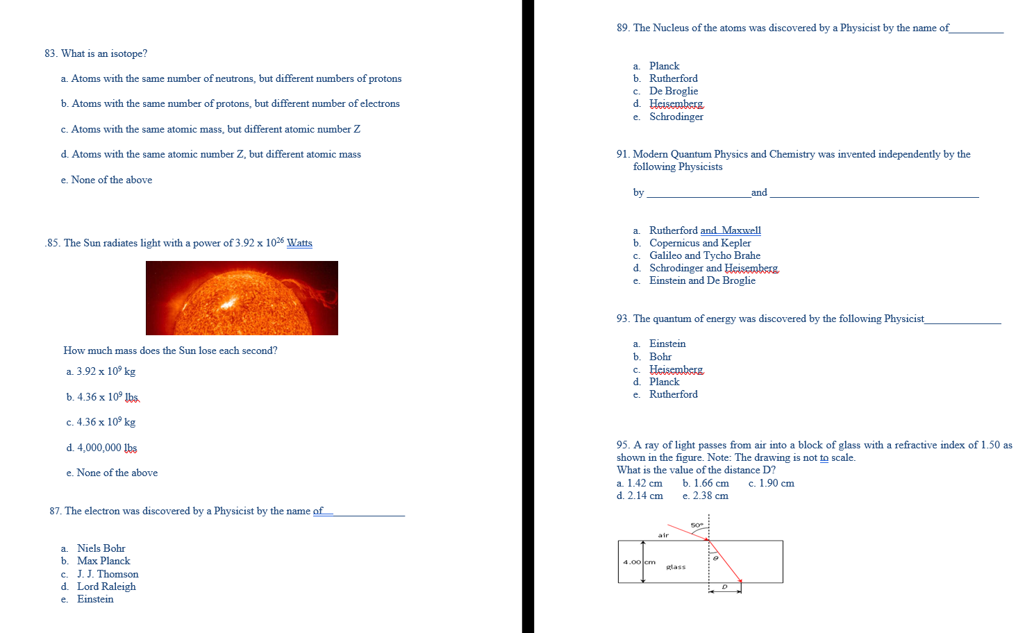 89 _ The Nucleus ofthe atoms was discovered by a Physicist by