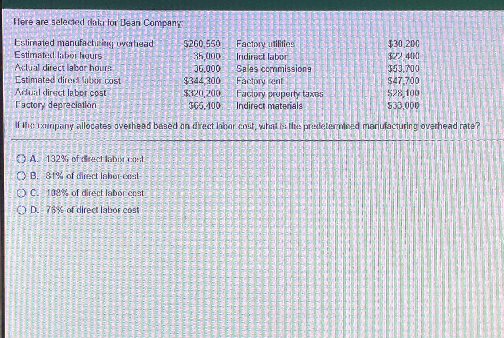  "Here are selected data for Bean Company: Estimated manufacturing overhead $260,550