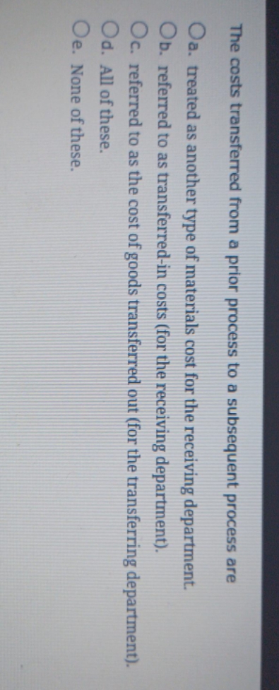 Answer question The costs transferred from a prior process to a subsequent