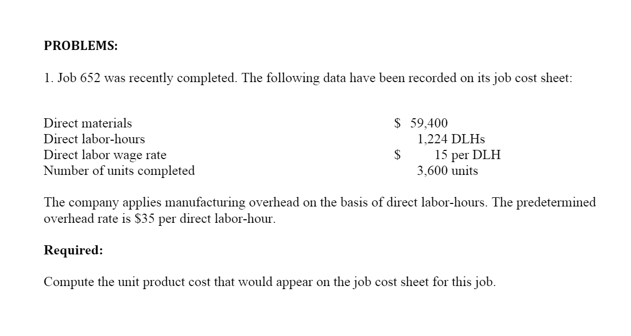 Need help with this homework problem. PROBLEMS: 1. Job 652 was recently