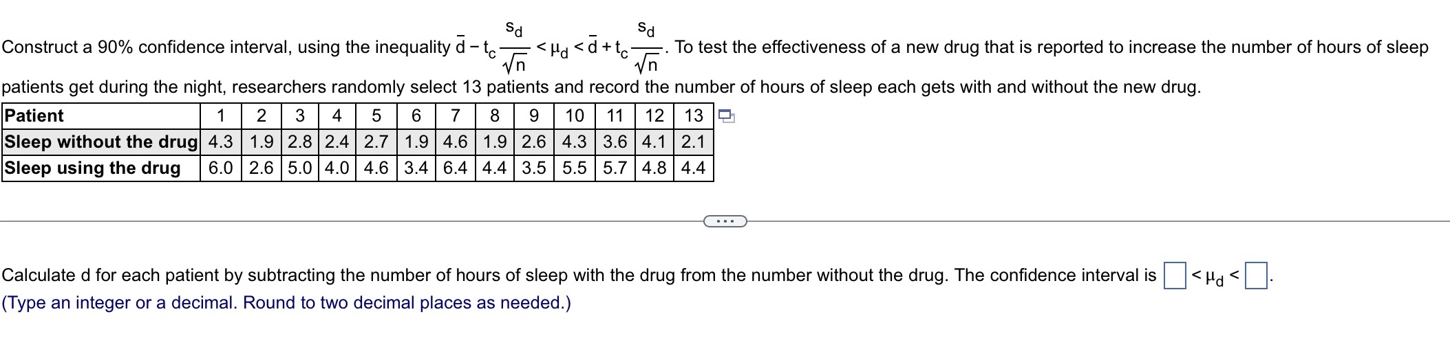 Construct a 90% confidence interval, using the inequality d tc . To