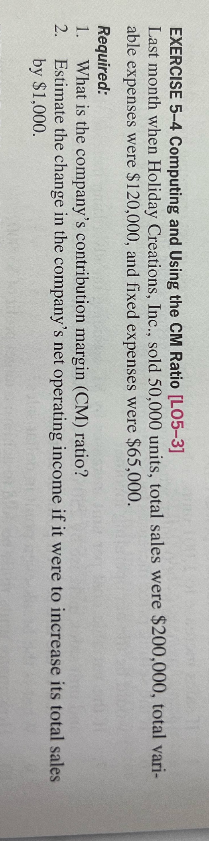  EXERCISE 5-4 Computing and Using the CM Ratio [LO5-3] Last month