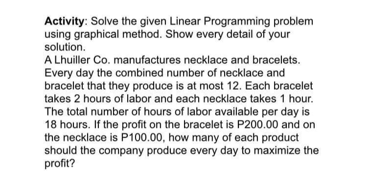  Activity: Solve the given Linear Programming problem using graphical method. Show
