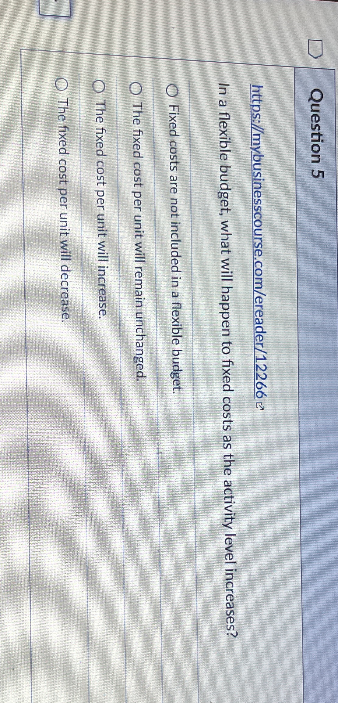 Accounting Question 5 https://mybusinesscourse.com/ereader/12266 z In a flexible budget, what will happen