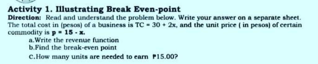 please answer and make solution Activity 1. Illustrating Break Even-point Direction: Read