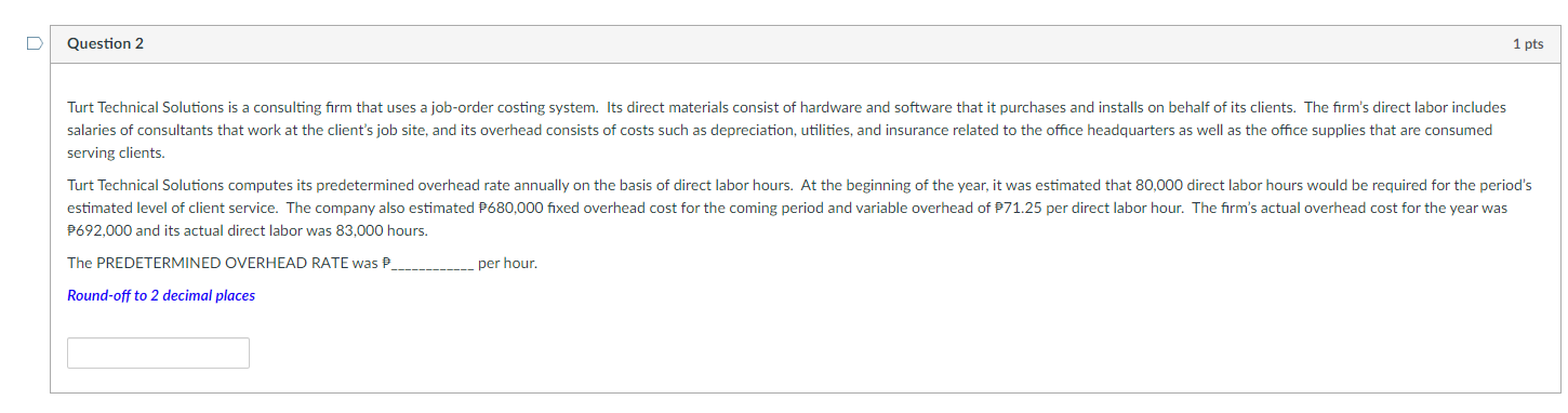 D Question 2 1 pts Turt Technical Solutions is a consulting