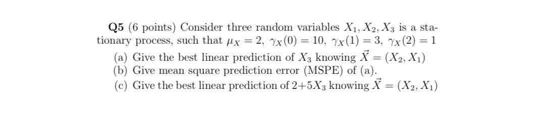 Q5 (6 points) Consider three random variables X1, X2, X3 is