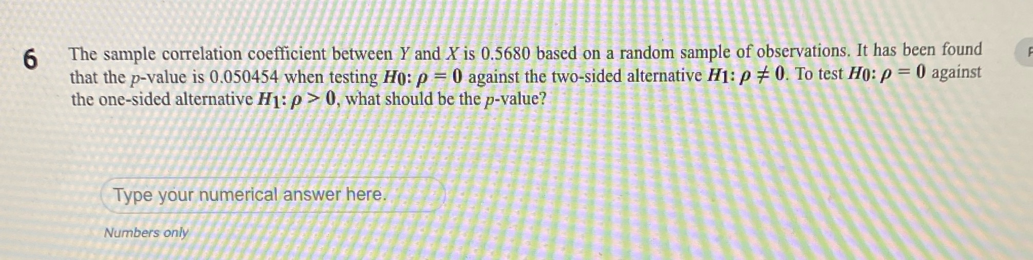Solve 6 The sample correlation coefficient between Y and X is 0.5680