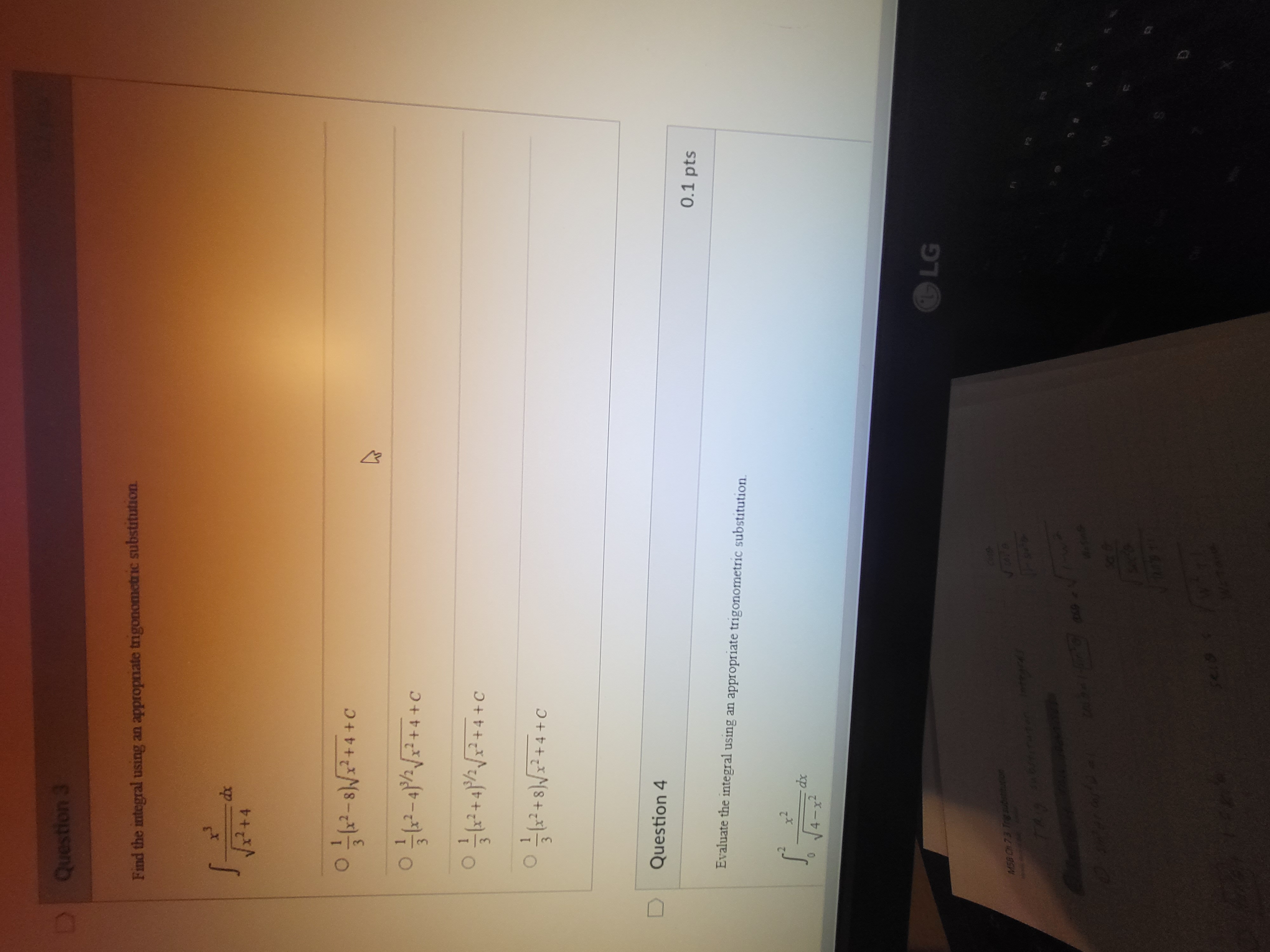  Question 3 Find the integral using an appropriate trigonometric substitution. dx