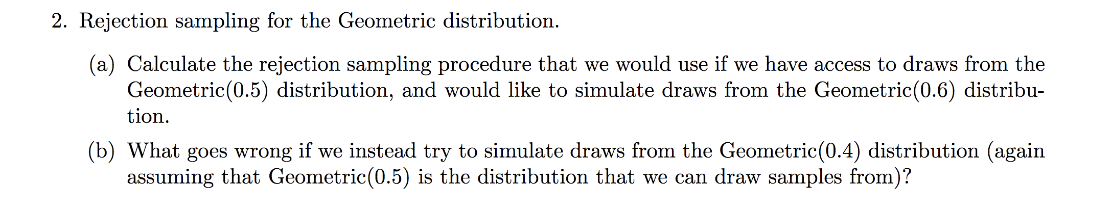  2. Rejection sampling for the Geometric distribution. (a) Calculate the rejection