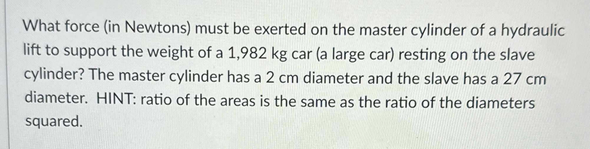  What force (in Newtons) must be exerted on the master cylinder