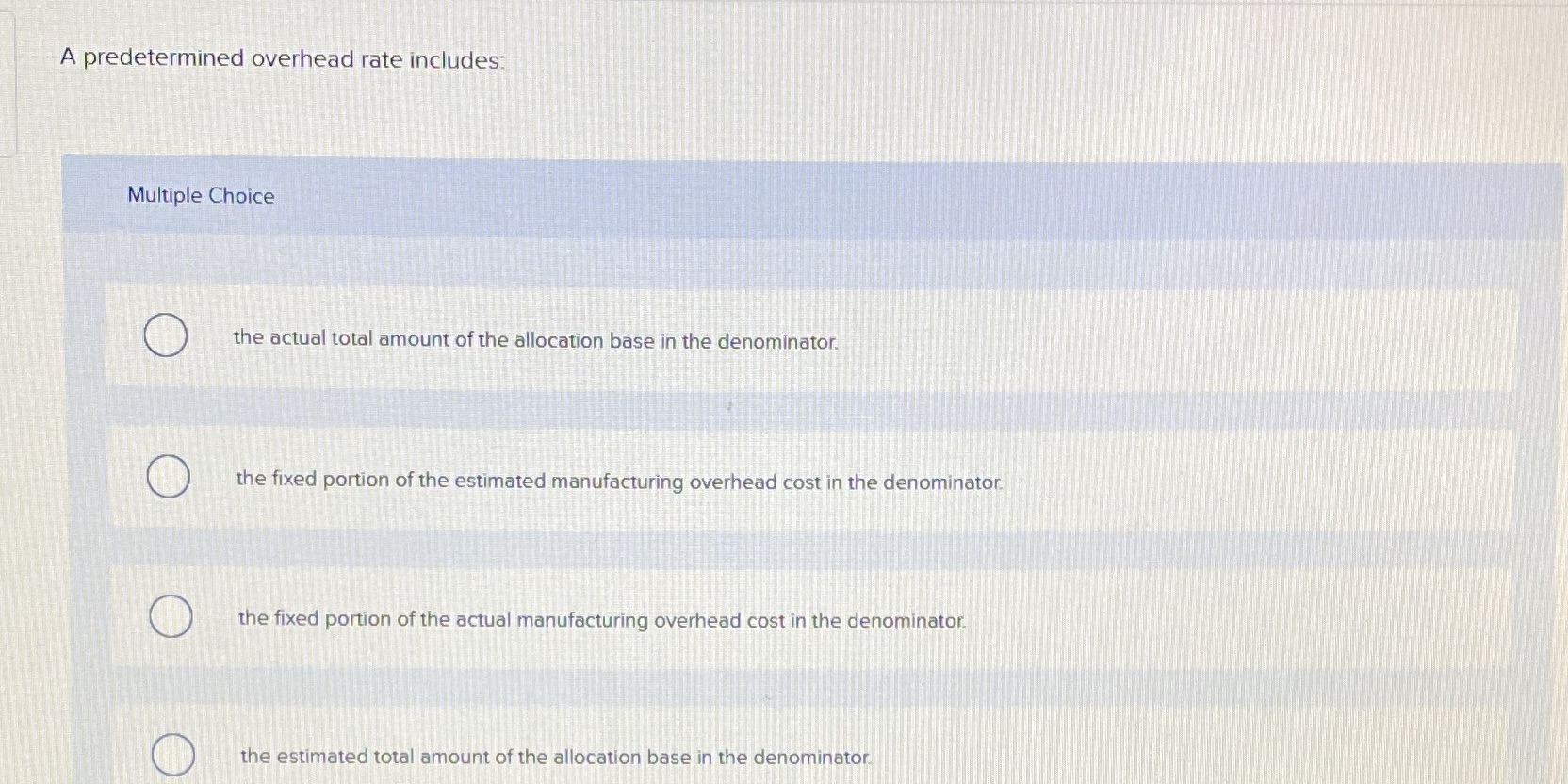  A predetermined overhead rate includes Multiple Choice O the actual total