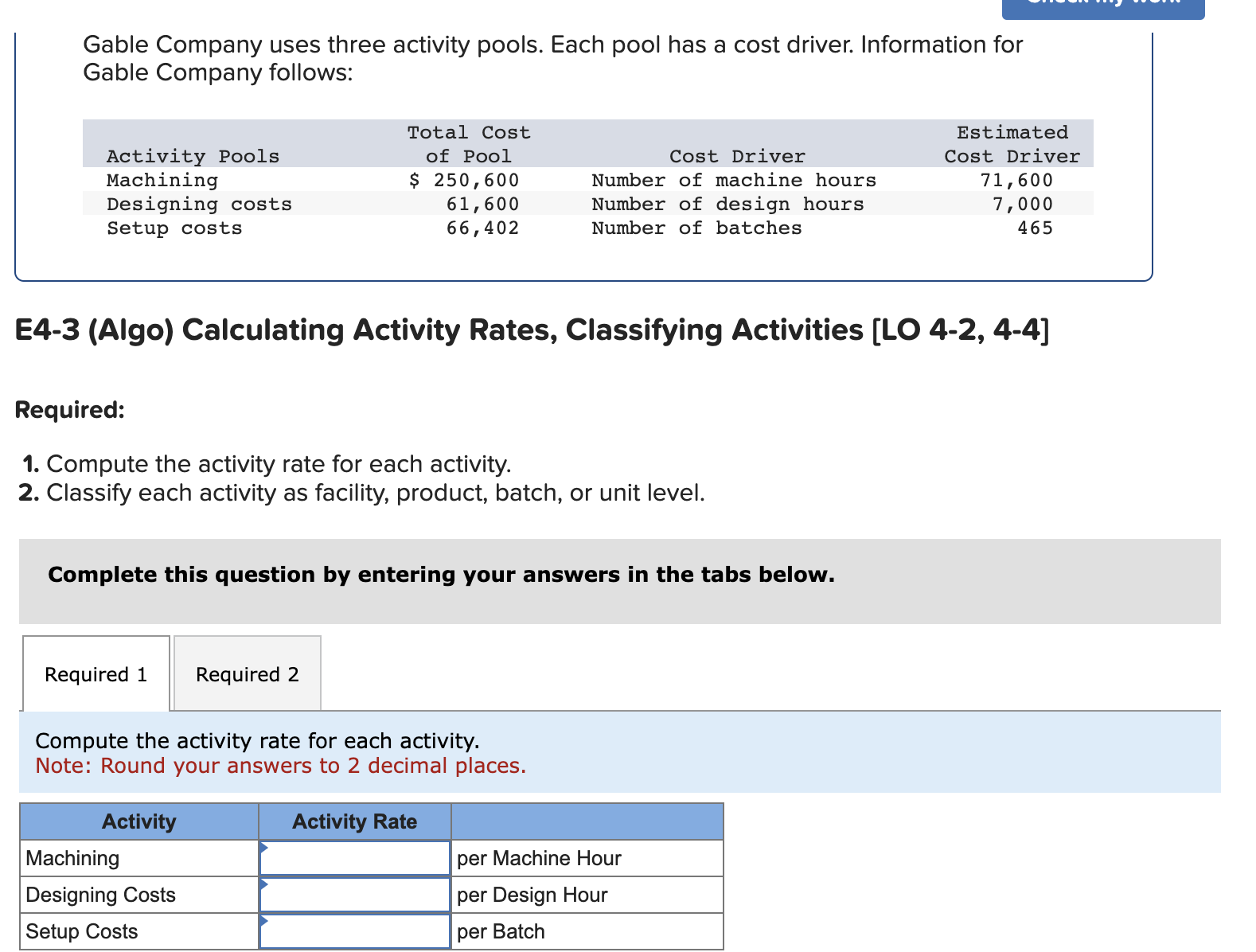 Required:Compute the activity rate for each activity.Classify each activity as facility, product,