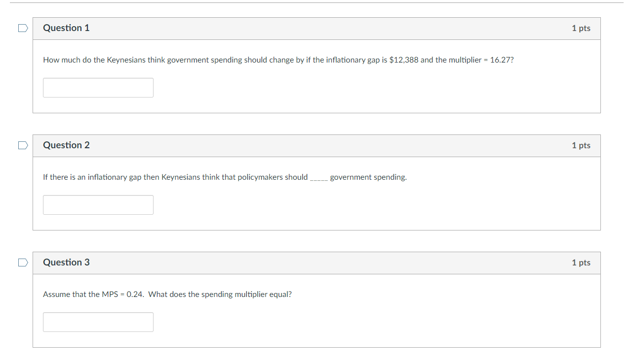  D Question 1 1 pts How much do the Keynesians think